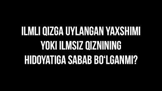 Savol-javob: "Ilmli qizga uylangan yaxshimi yo ilmsiz qiznining hidoyatiga sabab bo‘lganmi?"