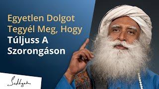 Tedd meg ezt az egyet, hogy leküzdd a szorongást | Sadhguru