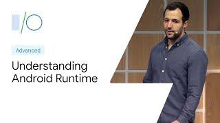 Understanding Android Runtime (ART) for faster apps (Google I/O'19)