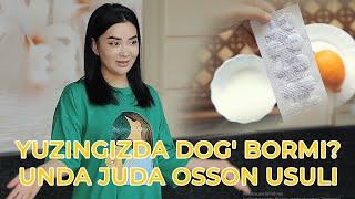 Yuzingizda dog' bormi? Unda juda osson usuli Odina Tuxtasinovadan