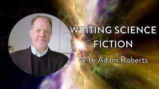 Writing Science Fiction with Adam Roberts | Online Course