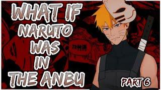 What If Naruto Was In The ANBU | Part 6