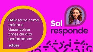 LMS: saiba como treinar e desenvolver times de alta performance | Sol Responde