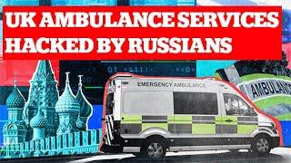 UK Ambulance Services Hacked By Russians