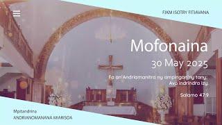 MOFONAINA 30 MAY 2025 - FJKM ISOTRY FITIAVANA