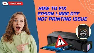 How to Fix Epson L1800 DTF Not Printing Issue? | Printer Tales