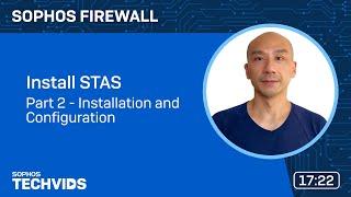 Sophos Firewall v18.5: Install STAS — Part 2 - Installation and Configuration