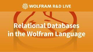 Relational Databases in the Wolfram Language: Live with the R&D Team