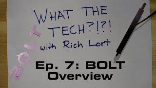 What the Tech?!?! Ep. 7: Bolt Overview