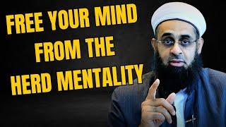 Free Your Mind from the Herd Mentality | Dr. Mufti Abdur-Rahman ibn Yusuf Mangera