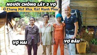 LẤY 2 VỢ Ở CHUNG 1 CĂN NHÀ, CUỘC SỐNG BÌNH YÊN TRÊN NÚI RỪNG