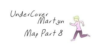 Undercover Martyn Map // Part 8