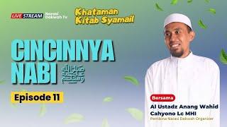 REUPLOAD | Cincinnya Nabi ﷺ | Kitab Syamail Nabi | Episode 11 | Ustadz Anang Wahid Lc, M.HI