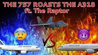 The 757 Roasts The A318 (BabyBus) | ft. The Raptor