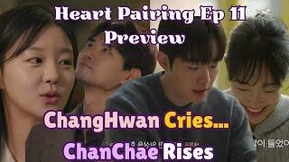 Heart Pairing Ep 11 Preview, Tears & Sparks: ChangHwan Breaks Down  | A New Couple Rises?!