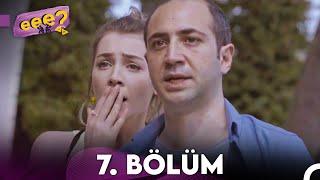 Eee Sonra? 7. Bölüm (FULL HD)