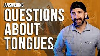 Questions about Tongues: Answering objections and addressing abuse