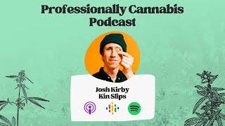 Josh Kirby, Co Founder & CEO of Kin Slips | Professionally Cannabis Podcast