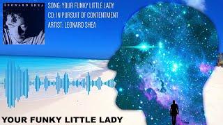 YOUR FUNKY LITTLE LADY FROM THE CD IN PURSUIT OF CONTENTMENT BY LEONARD SHEA - LEONARD SHEA MUSIC