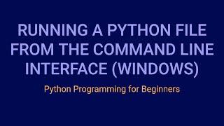 How to Run a Python File From the Command Line Interface (Windows) | Python Tutorial for Beginners