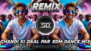 CHANDI KI DAAL PAR | DJ REMIX | HOLI SPACIAL SONG | UNIQUE EDM DANCE MIX | DJ SIDAY REMIX 2025 NEW