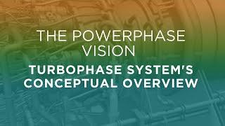 Powerphase Vision & Turbophase System Conceptual Overview