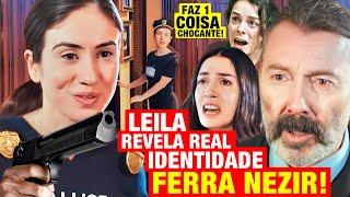 FORÇA DE MULHER - Leila revela REAL IDENTIDADE como policial disfarçada! Faz 1 COISA RUIM com Nezir!