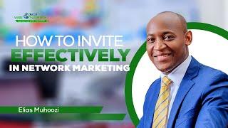 HOW TO DO AN EFFECTIVE INVITATION IN MLM BY ELIAS MUHOOZI