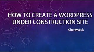 How To Create a Coming Soon(Under Construction) Page & site in Wordpress. cherryteck