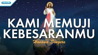 Kami Memuji KebesaranMu - Hosana Singers (Official lyric video)