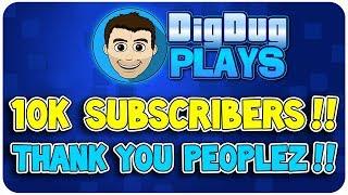 DigDugPlays 10,000 Subscribers Special!! Thank You ALL so Much!! 