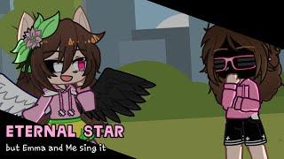 ETERNAL STAR but Emma and Me Sing it