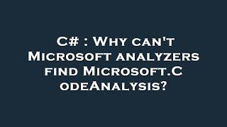 C# : Why can't Microsoft analyzers find Microsoft.CodeAnalysis?