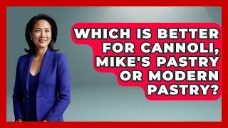 Which Is Better for Cannoli, Mike's Pastry or Modern Pastry? | Everything About Boston