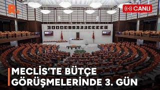 Meclis'te bütçe görüşmelerinde 3. gün #CANLI