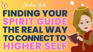 Finding Your Spirit Guides The Real Way to Connect To Your Higher Self - Abraham Hicks