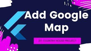 20 Flutter Integrate Google Map