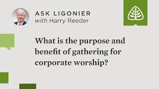 What is the purpose and benefit of gathering for corporate worship?