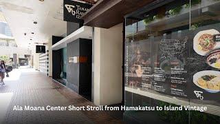 Walk: Ala Moana Center from Rokkaku Hamakatsu to Island Vintage