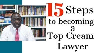 15 STEPS TO BECOMING A TOP CREAM LAWYER IN KENYA{Ambrose Weda,Esq.Lawyer}