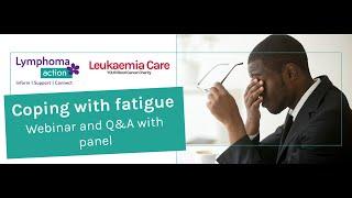 Coping with fatigue - a joint webinar with Leukaemia Care.