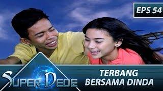 Terbang Bersama Dinda  - Super Dede Eps 54 Part 1