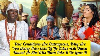 Your Conditions Are Outrageous, Why Are You Doing This; Ooni Of Ife Elders Ask Queen Naomi