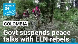 Colombia suspends peace talks with ELN rebels over border fighting • FRANCE 24 English