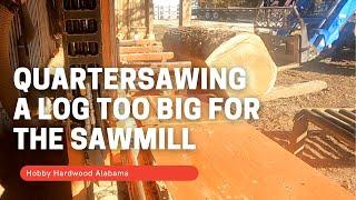 Quarter Sawing  - Too Big for Our Wood-Mizer Super LT-70 Sawmill (BUT Sawing It Anyway!)