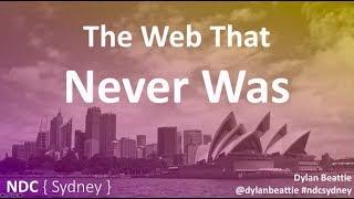 The Web That Never Was - Dylan Beattie