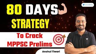 80 DAYS STRATEGY to Crack MPPSC Prelims | Anshul Tiwari | Unacademy - MPPSC & VYAPAM