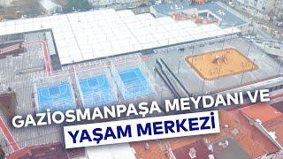 GAZİOSMANPAŞA MEYDANI VE YAŞAM MERKEZİ