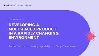 Developing a Multi Faced Product in a Rapidly Changing Environment