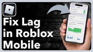 How To Fix Lag In Roblox Mobile